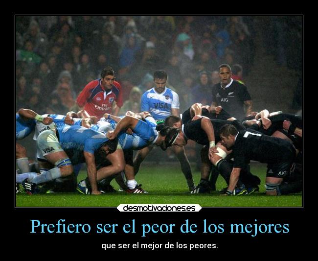 Prefiero ser el peor de los mejores -