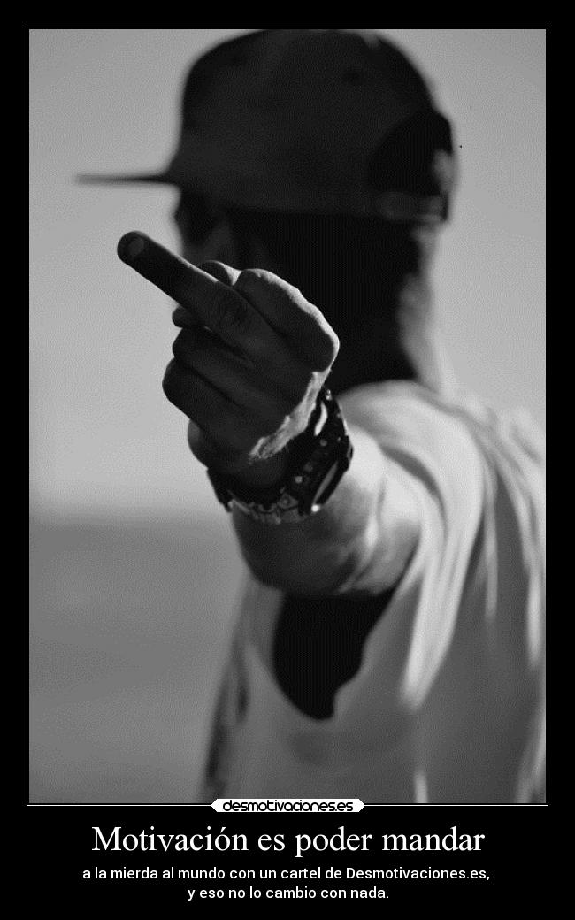 Motivación es poder mandar -