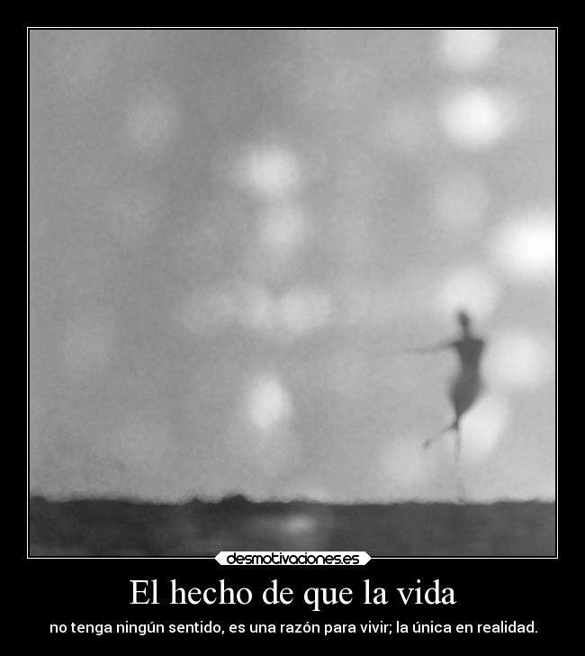 El hecho de que la vida -