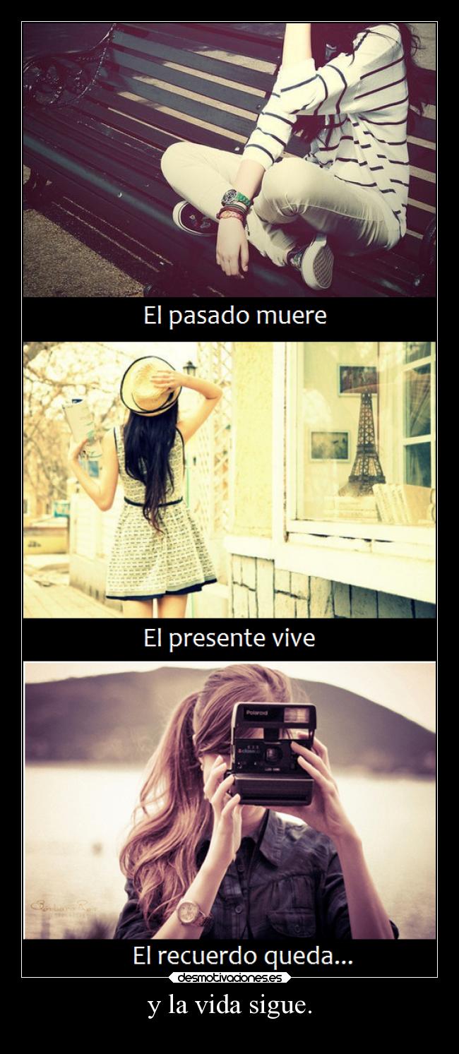 y la vida sigue. -