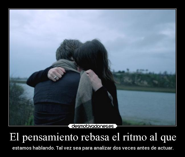 El pensamiento rebasa el ritmo al que -