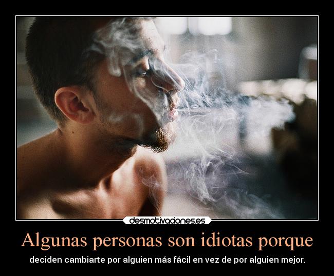 Algunas personas son idiotas porque -
