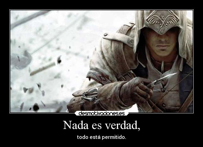 Nada es verdad, -