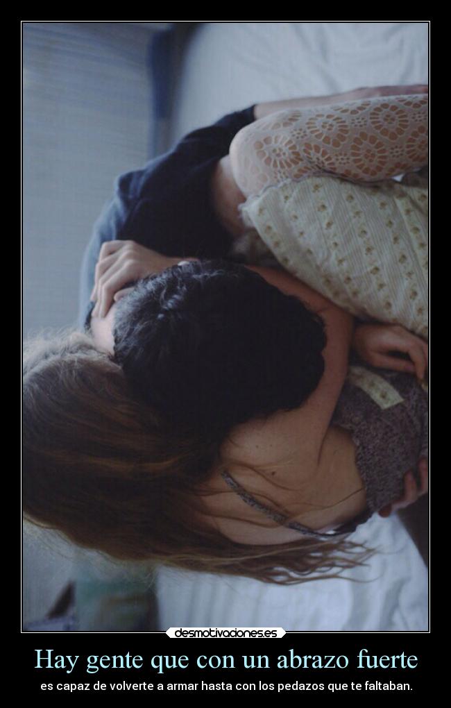 Hay gente que con un abrazo fuerte -