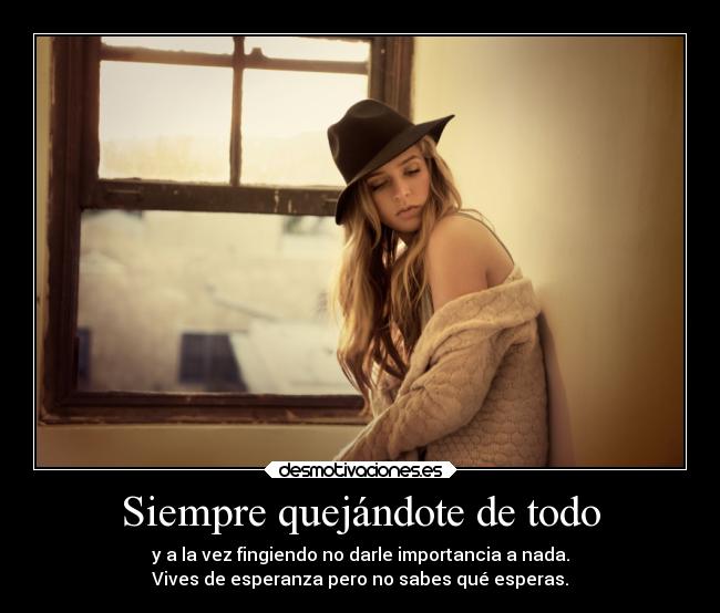 Siempre quejándote de todo -