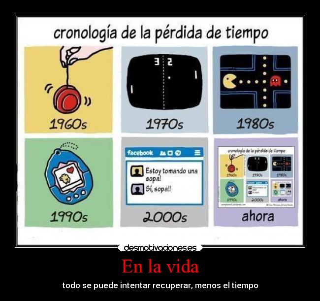 En la vida - todo se puede intentar recuperar, menos el tiempo
