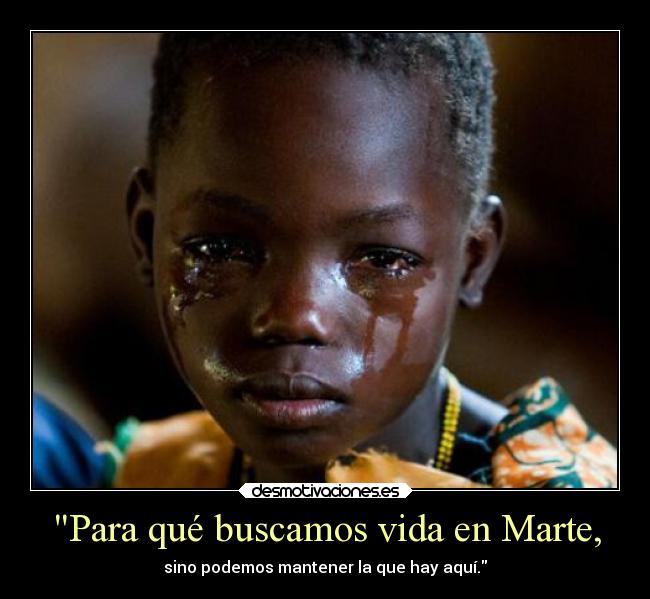 Para qué buscamos vida en Marte, - sino podemos mantener la que hay aquí.