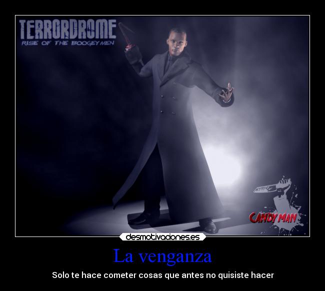 La venganza - Solo te hace cometer cosas que antes no quisiste hacer
