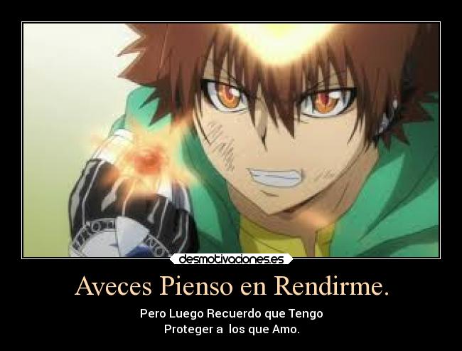 Aveces Pienso en Rendirme. - Pero Luego Recuerdo que Tengo
Proteger a los que Amo.