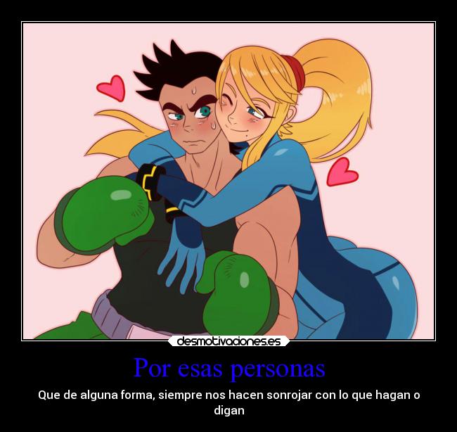 Por esas personas - Que de alguna forma, siempre nos hacen sonrojar con lo que hagan o
digan