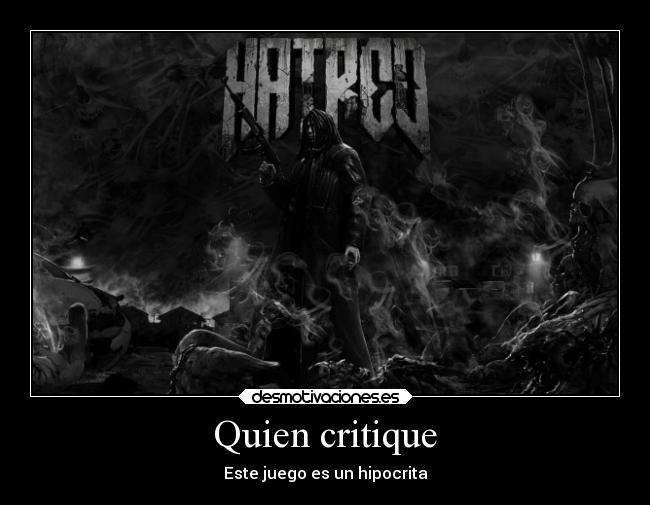 Quien critique - Este juego es un hipocrita