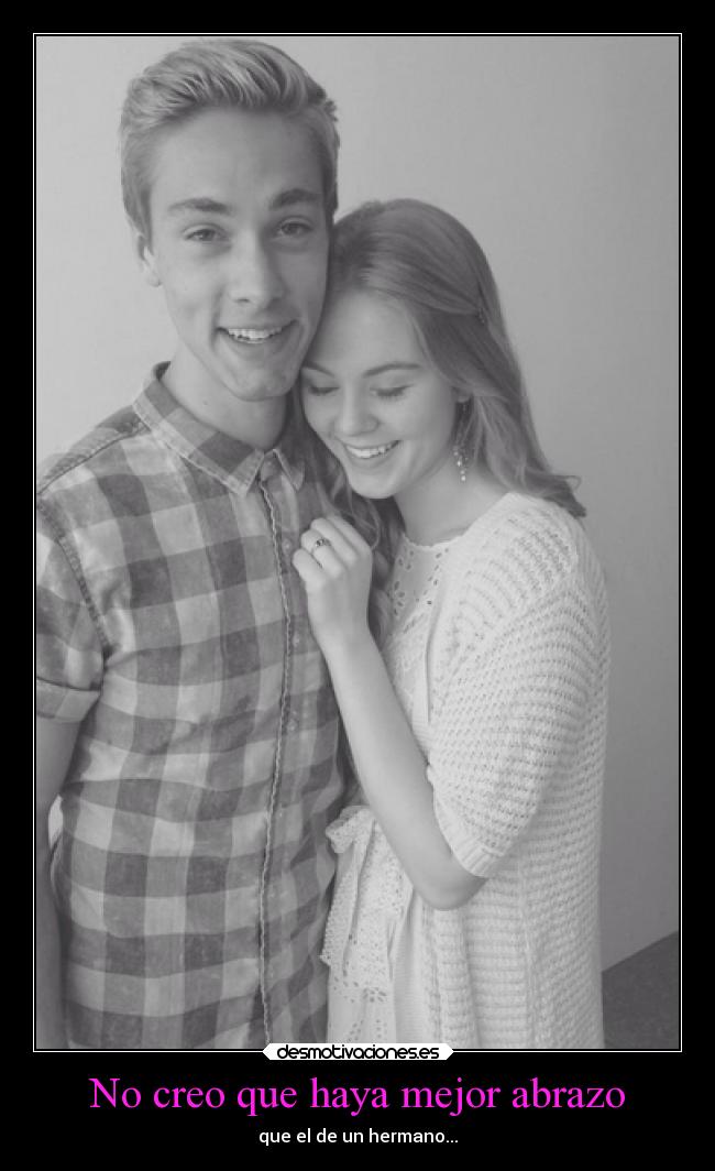 No creo que haya mejor abrazo - que el de un hermano...