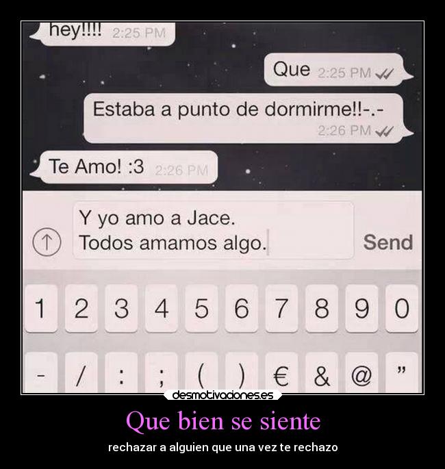Que bien se siente - rechazar a alguien que una vez te rechazo