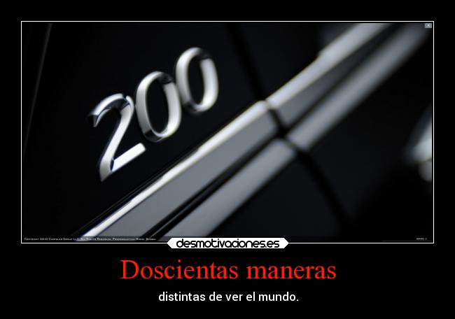 Doscientas maneras - distintas de ver el mundo.