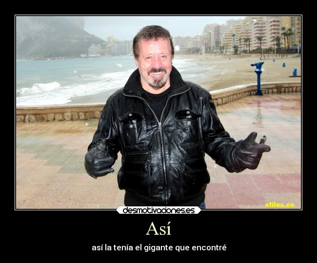 Así - así la tenía el gigante que encontré