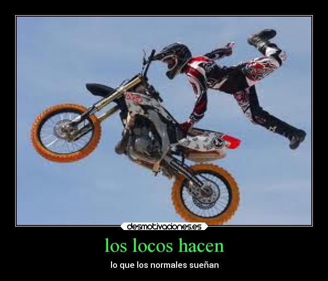 los locos hacen - lo que los normales sueñan