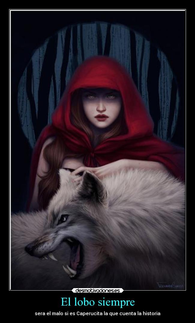 El lobo siempre - sera el malo si es Caperucita la que cuenta la historia