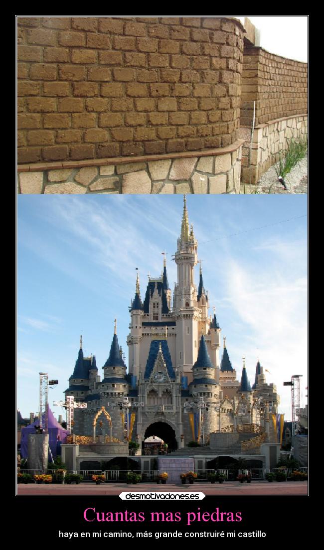 Cuantas mas piedras - haya en mi camino, más grande construiré mi castillo