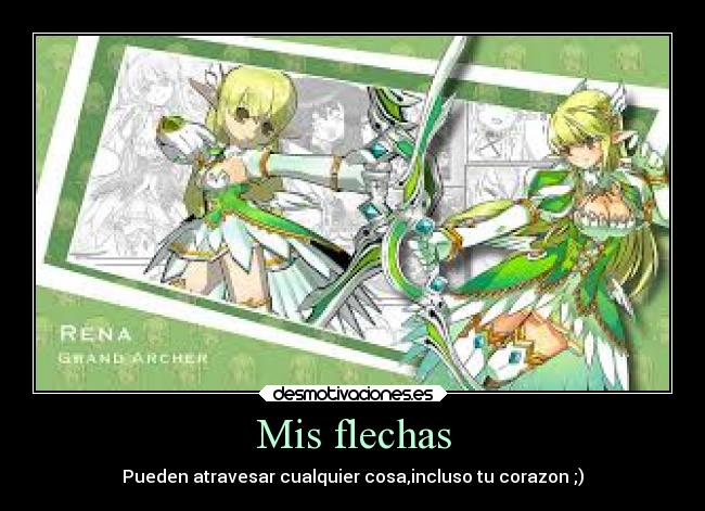 Mis flechas - Pueden atravesar cualquier cosa,incluso tu corazon ;)