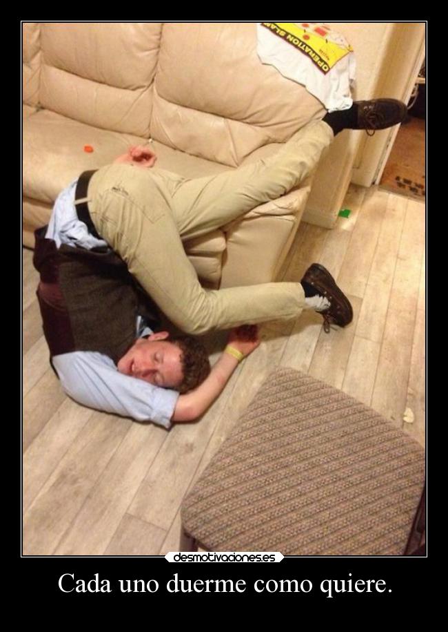 Cada uno duerme como quiere. -