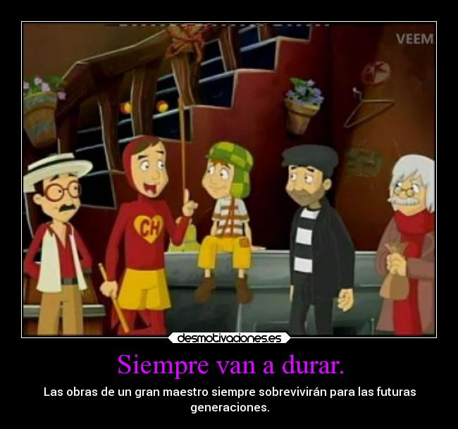 Siempre van a durar. -