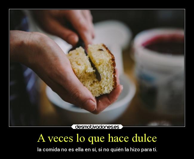 A veces lo que hace dulce - 