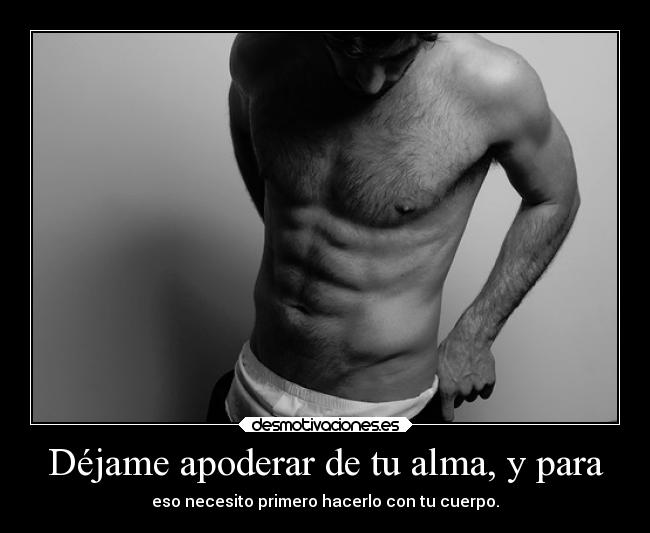 carteles alma alma amor sexo vida deseo ganas cuerpo apoderar johanvides loganlermanidolo plumaaladeriva desmotivaciones