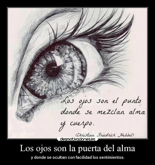 Los ojos son la puerta del alma - y donde se ocultan con facilidad los sentimientos.