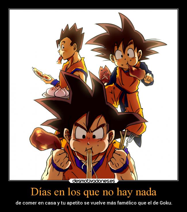 Días en los que no hay nada - de comer en casa y tu apetito se vuelve más famélico que el de Goku.