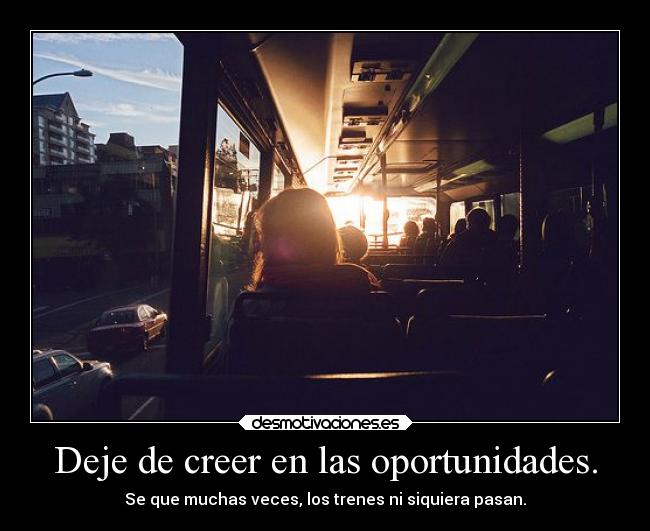 Deje de creer en las oportunidades. - 