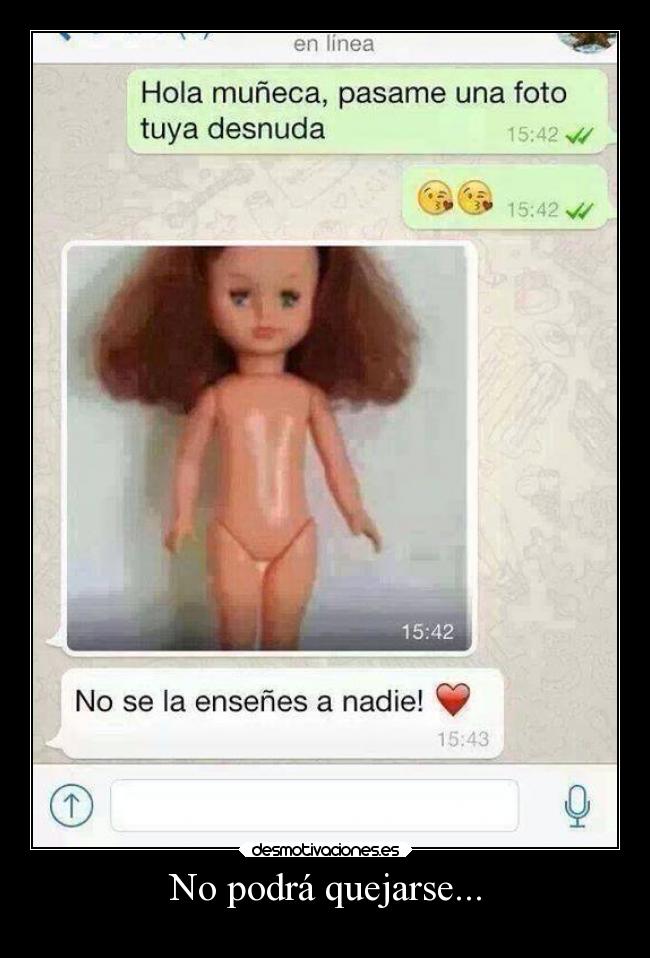 No podrá quejarse... -