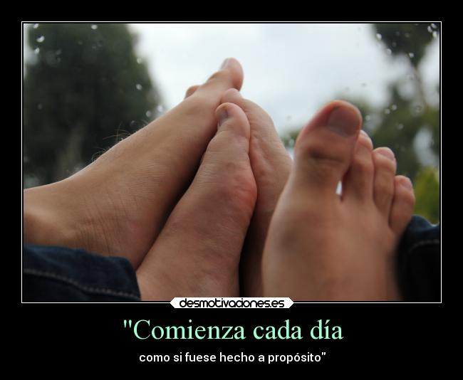 Comienza cada día - como si fuese hecho a propósito