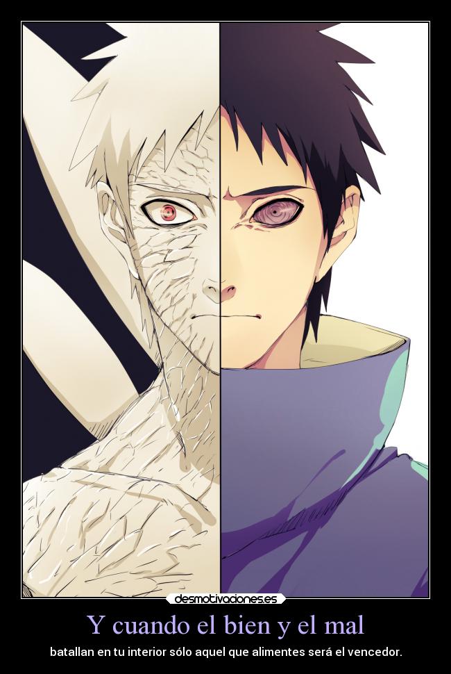 Y cuando el bien y el mal - batallan en tu interior sólo aquel que alimentes será el vencedor.
