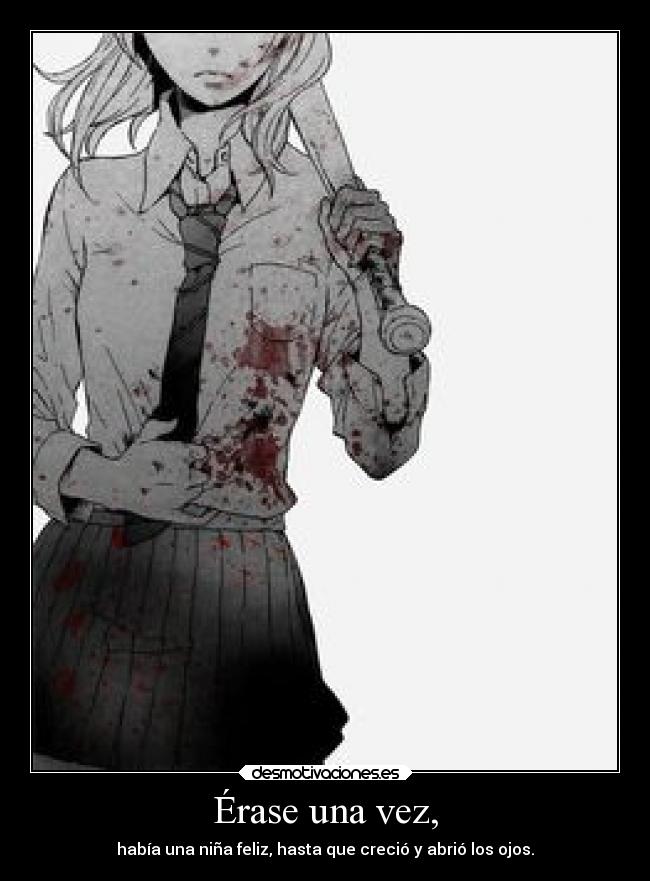 Érase una vez, - había una niña feliz, hasta que creció y abrió los ojos.