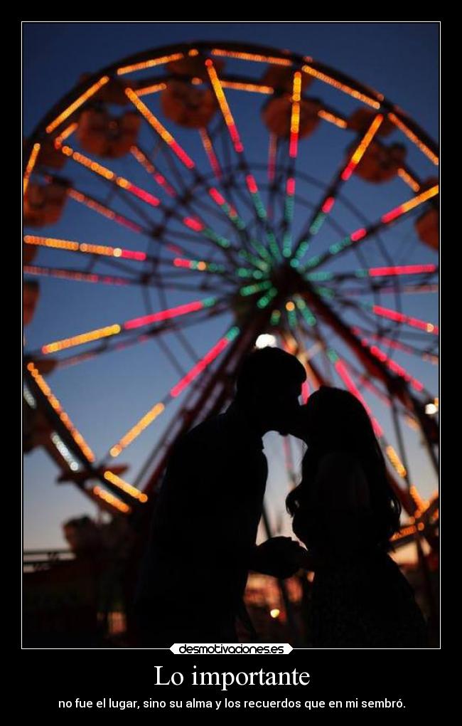 Lo importante - no fue el lugar, sino su alma y los recuerdos que en mi sembró.