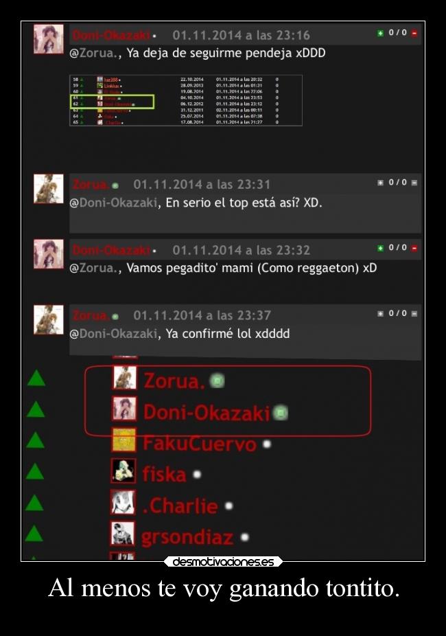 Al menos te voy ganando tontito. - 