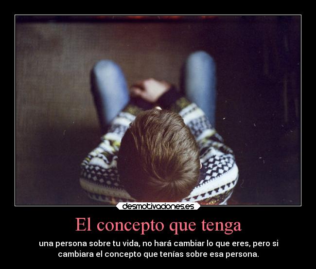 El concepto que tenga -