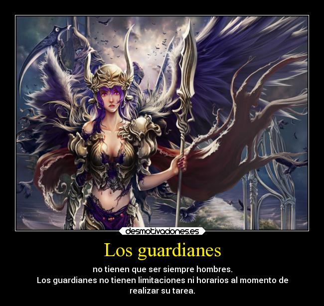 Los guardianes - no tienen que ser siempre hombres.
Los guardianes no tienen limitaciones ni horarios al momento de
realizar su tarea.