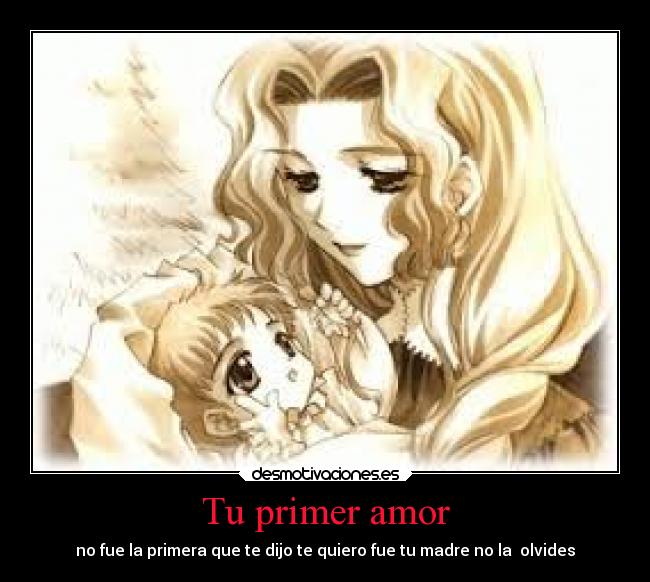 Tu primer amor - no fue la primera que te dijo te quiero fue tu madre no la olvides