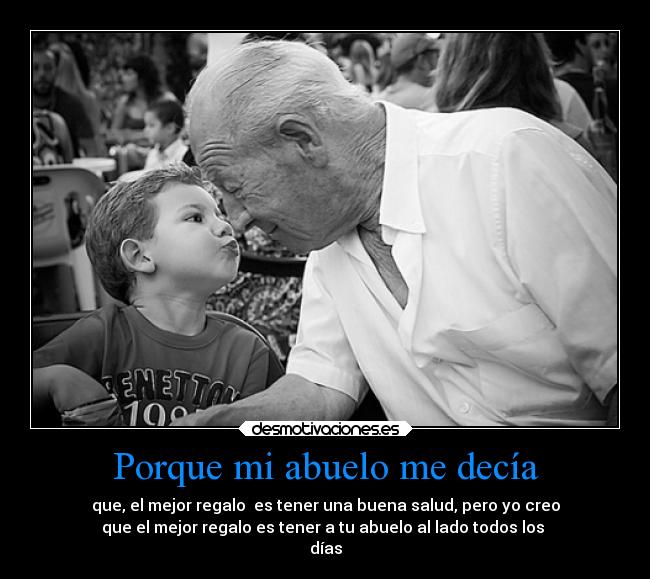 Porque mi abuelo me decía -
