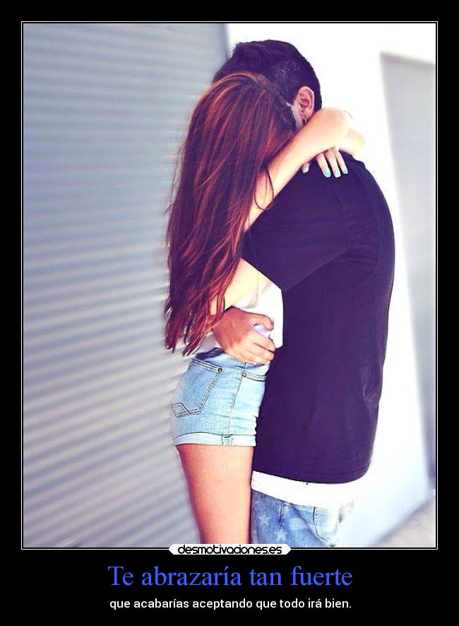 Te abrazaría tan fuerte - 