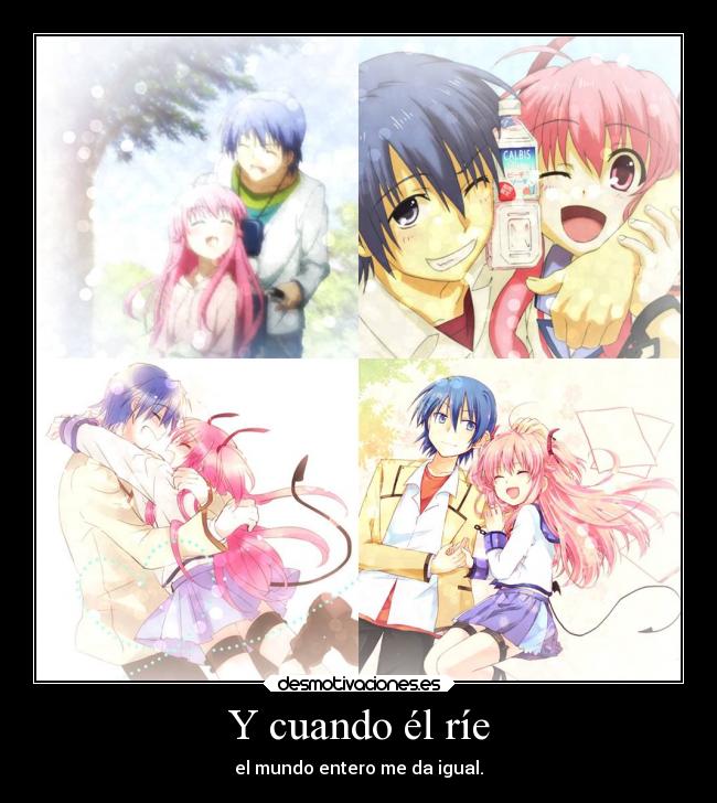 Y cuando él ríe - el mundo entero me da igual.