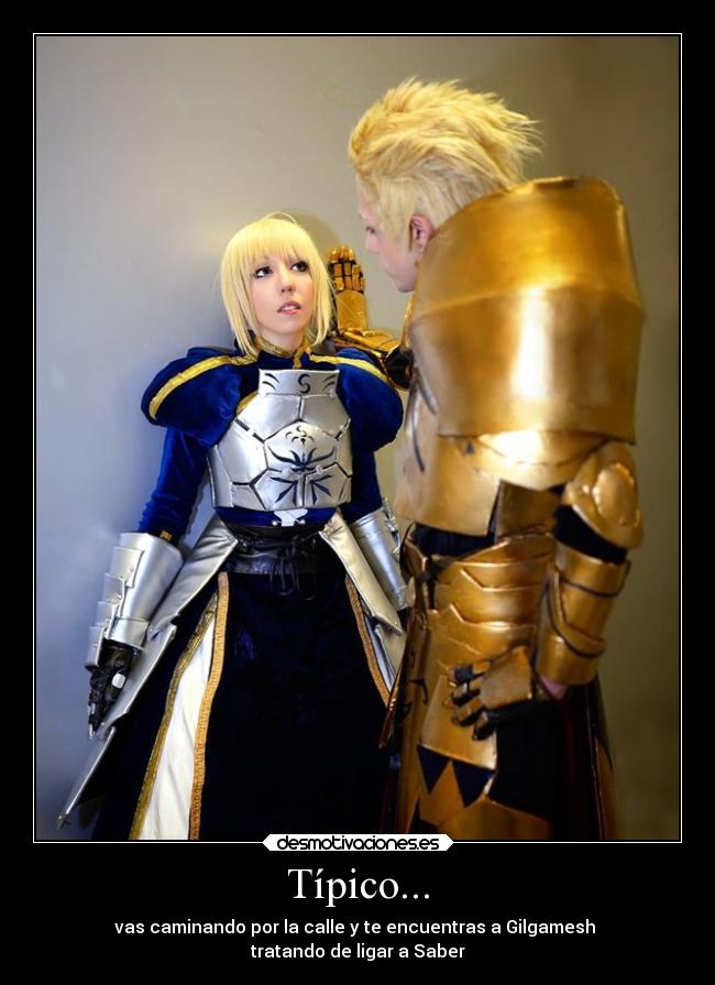 Típico... - vas caminando por la calle y te encuentras a Gilgamesh
tratando de ligar a Saber