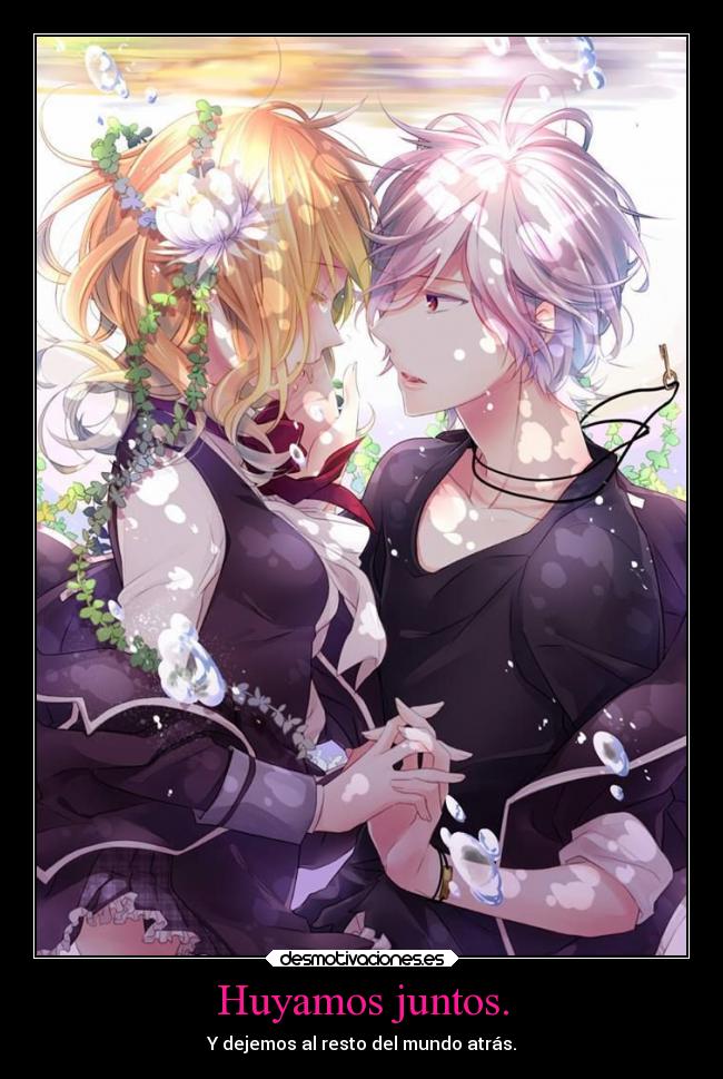 Huyamos juntos. - Y dejemos al resto del mundo atrás.