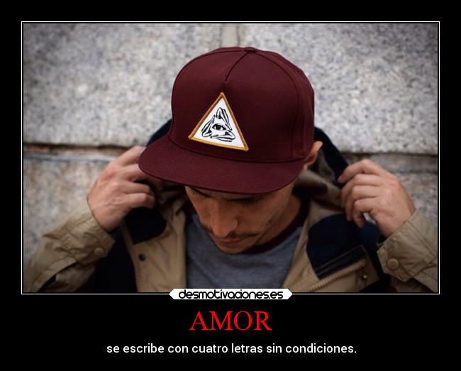 AMOR - se escribe con cuatro letras sin condiciones.