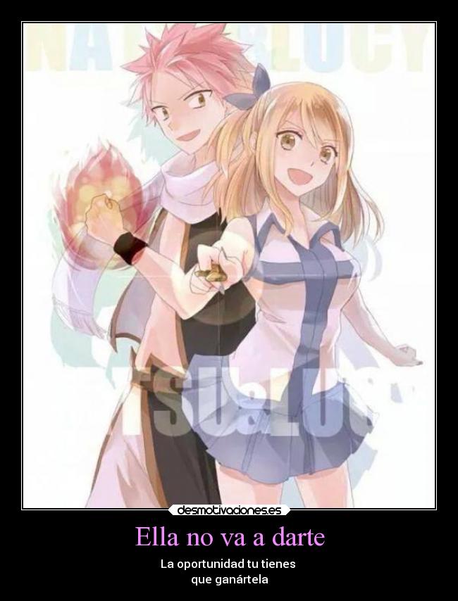 Ella no va a darte - La oportunidad tu tienes
que ganártela