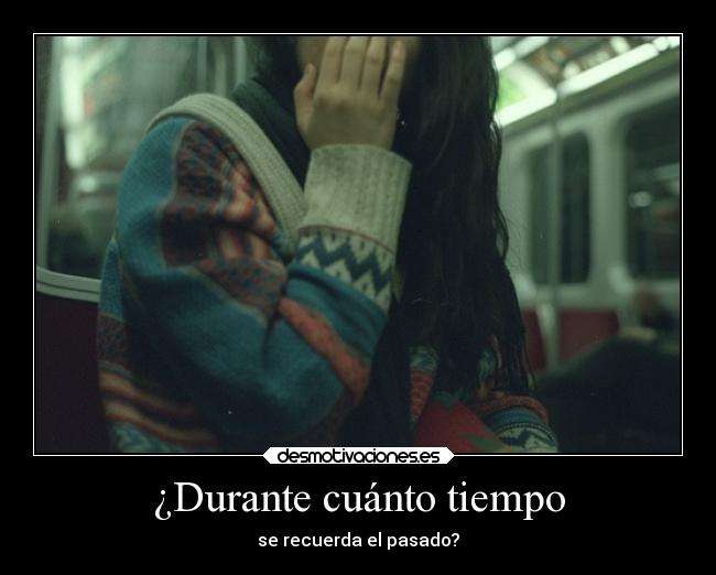 ¿Durante cuánto tiempo - se recuerda el pasado?