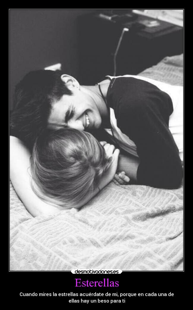 Esterellas - Cuando mires la estrellas acuérdate de mi, porque en cada una de
ellas hay un beso para ti