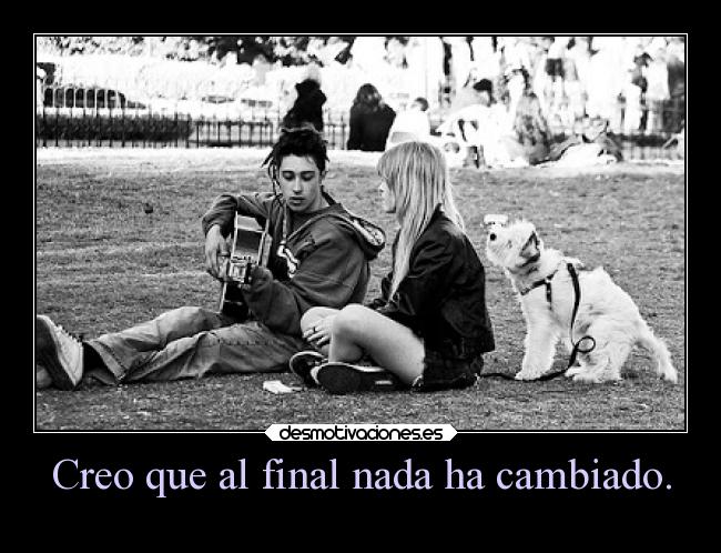 Creo que al final nada ha cambiado. -