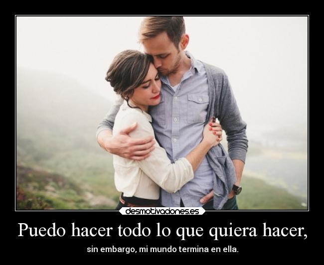 Puedo hacer todo lo que quiera hacer, -